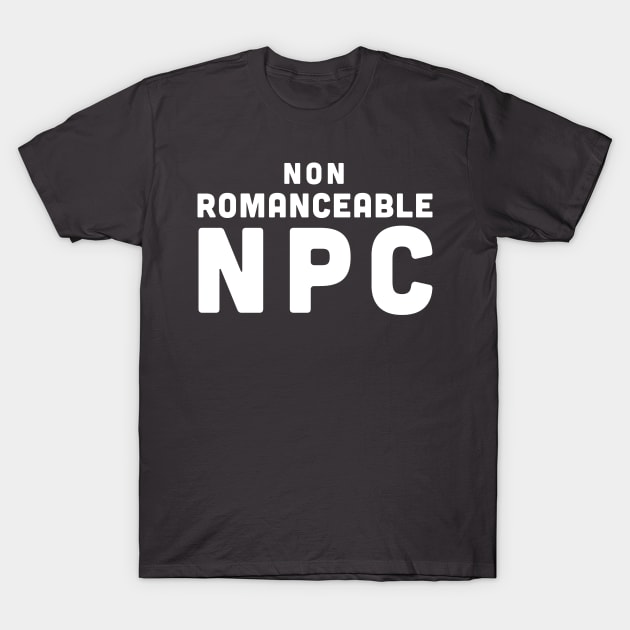 Non Romanceable NPC T-Shirt by PossiblySatan